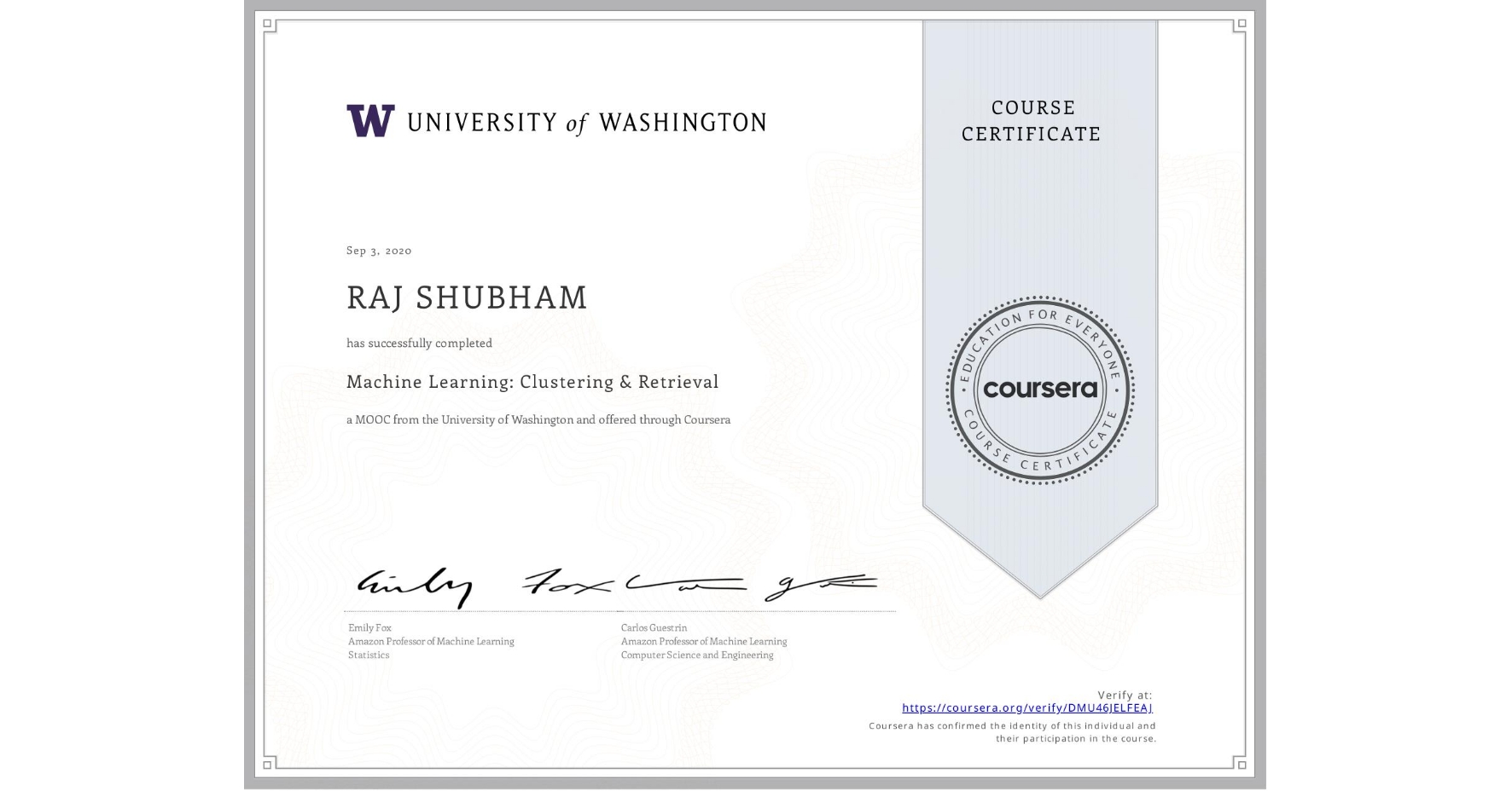 View certificate for RAJ SHUBHAM, Machine Learning: Clustering & Retrieval, an online non-credit course authorized by University of Washington and offered through Coursera
