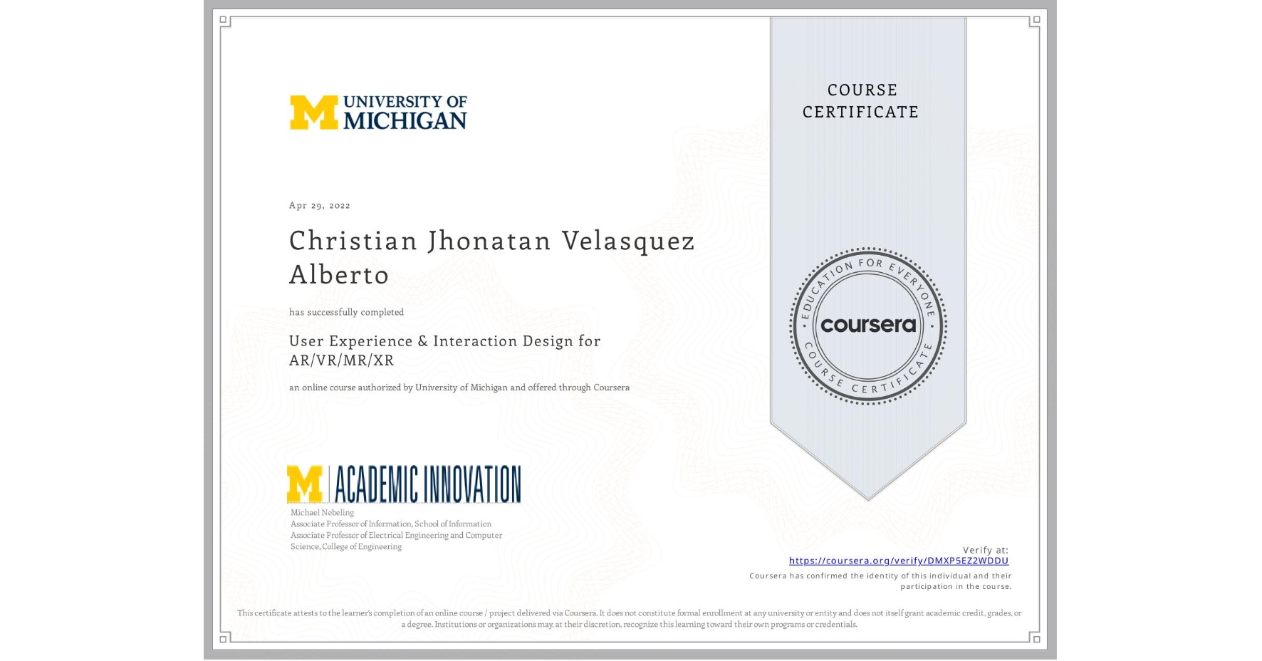 View certificate for Christian Jhonatan Velasquez Alberto, User Experience & Interaction Design for AR/VR/MR/XR, an online non-credit course authorized by University of Michigan and offered through Coursera