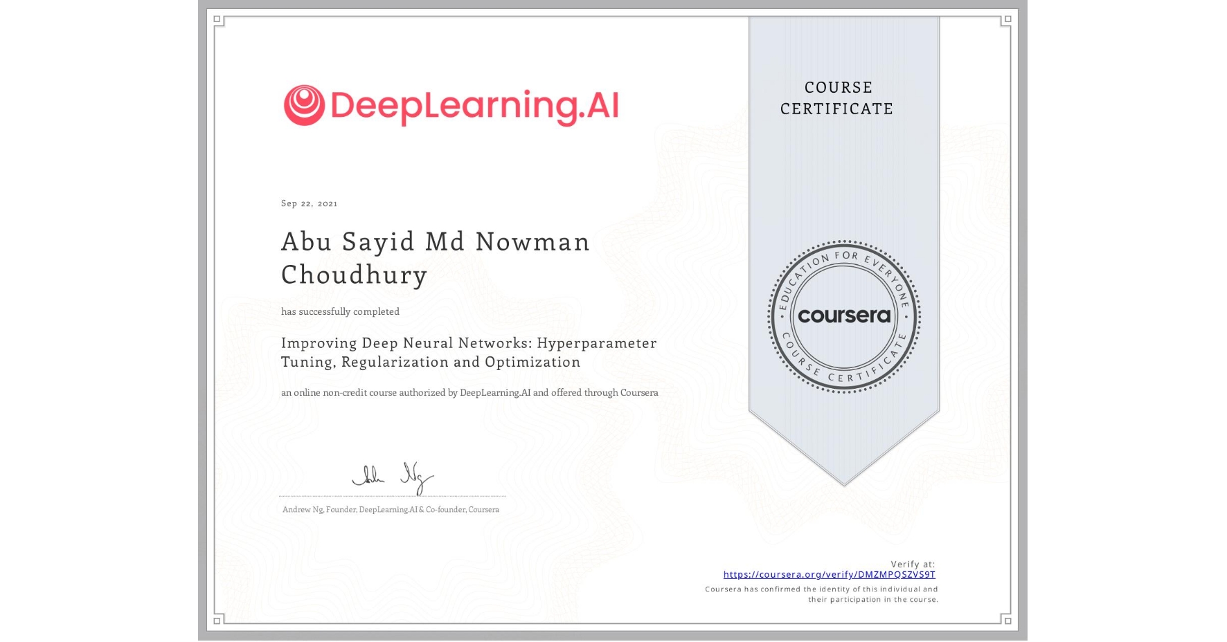 View certificate for Abu Sayid Md Nowman Choudhury , Improving Deep Neural Networks: Hyperparameter Tuning, Regularization and Optimization, an online non-credit course authorized by DeepLearning.AI and offered through Coursera