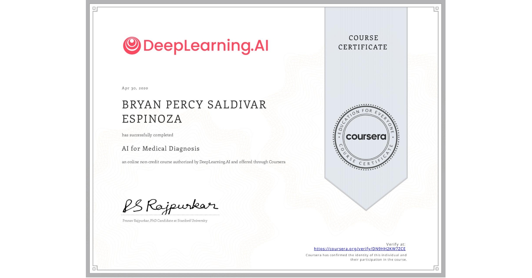 View certificate for BRYAN PERCY SALDIVAR ESPINOZA, AI for Medical Diagnosis, an online non-credit course authorized by DeepLearning.AI and offered through Coursera