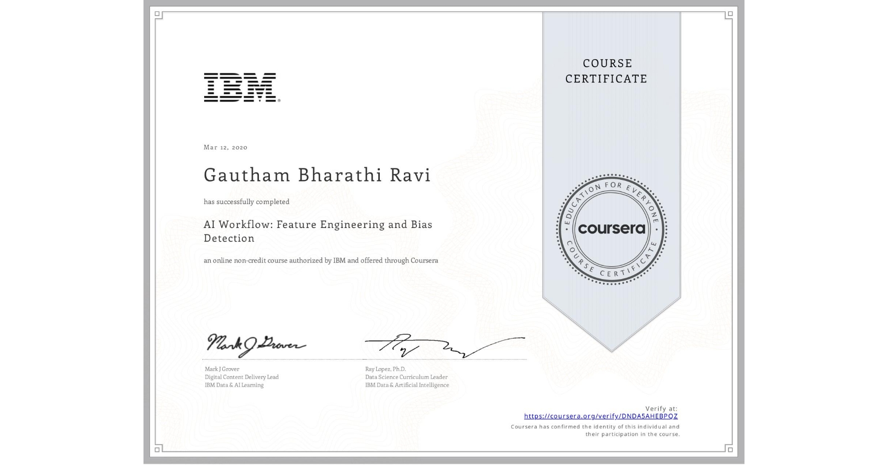 View certificate for Gautham Bharathi  Ravi, AI Workflow: Feature Engineering and Bias Detection, an online non-credit course authorized by IBM  and offered through Coursera