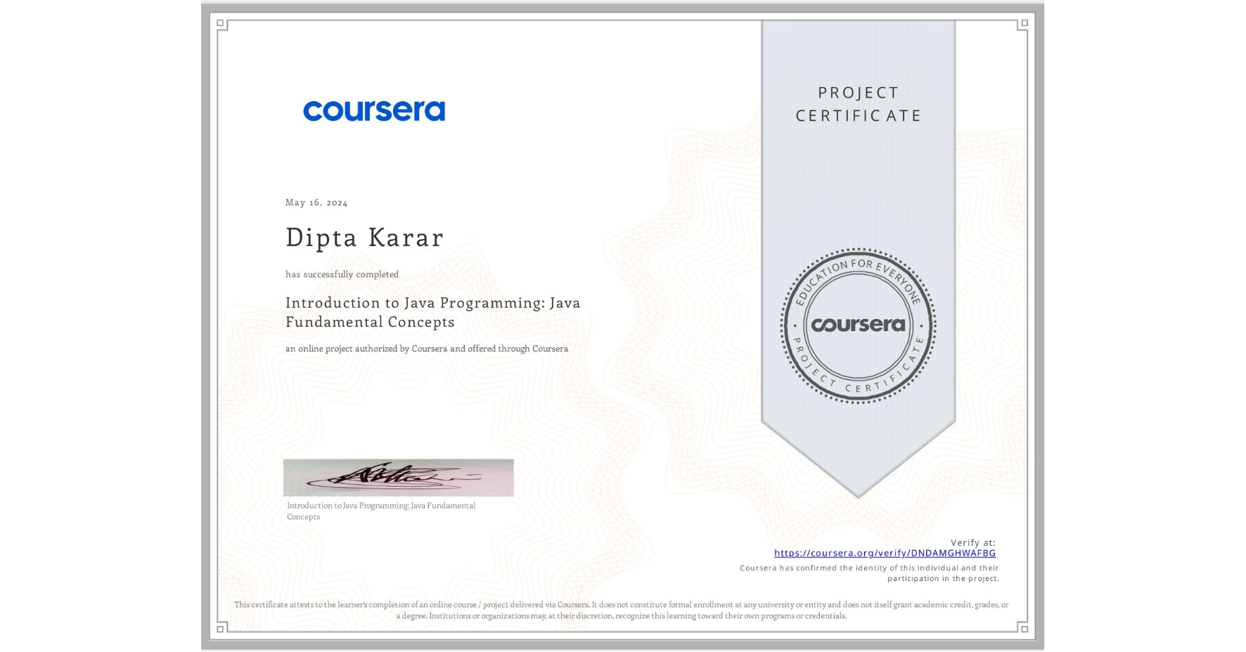 View certificate for Dipta Karar, Introduction to Java Programming: Java Fundamental Concepts, an online non-credit course authorized by Coursera and offered through Coursera