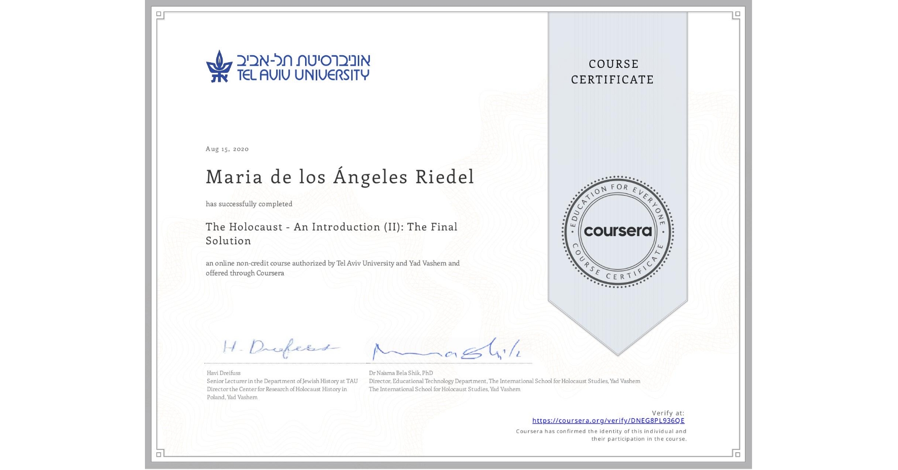View certificate for Maria de los Ángeles Riedel, The Holocaust - An Introduction (II): The Final Solution, an online non-credit course authorized by Tel Aviv University & Yad Vashem  and offered through Coursera