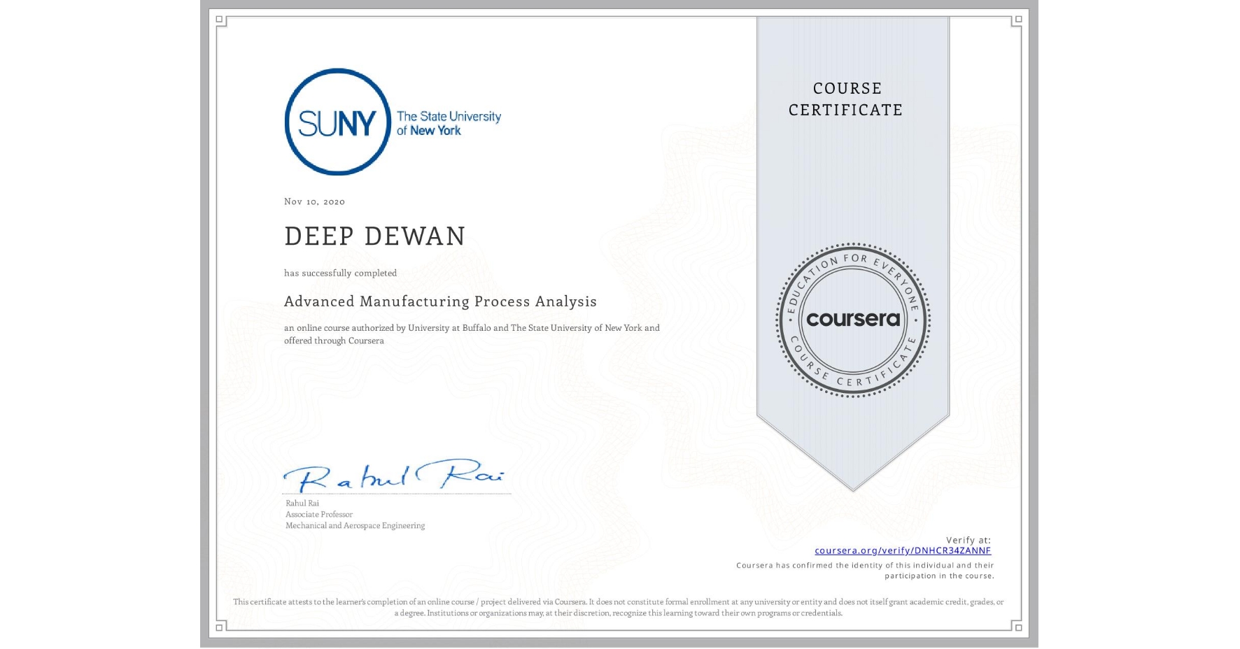 View certificate for DEEP DEWAN, Advanced Manufacturing Process Analysis, an online non-credit course authorized by University at Buffalo & The State University of New York and offered through Coursera
