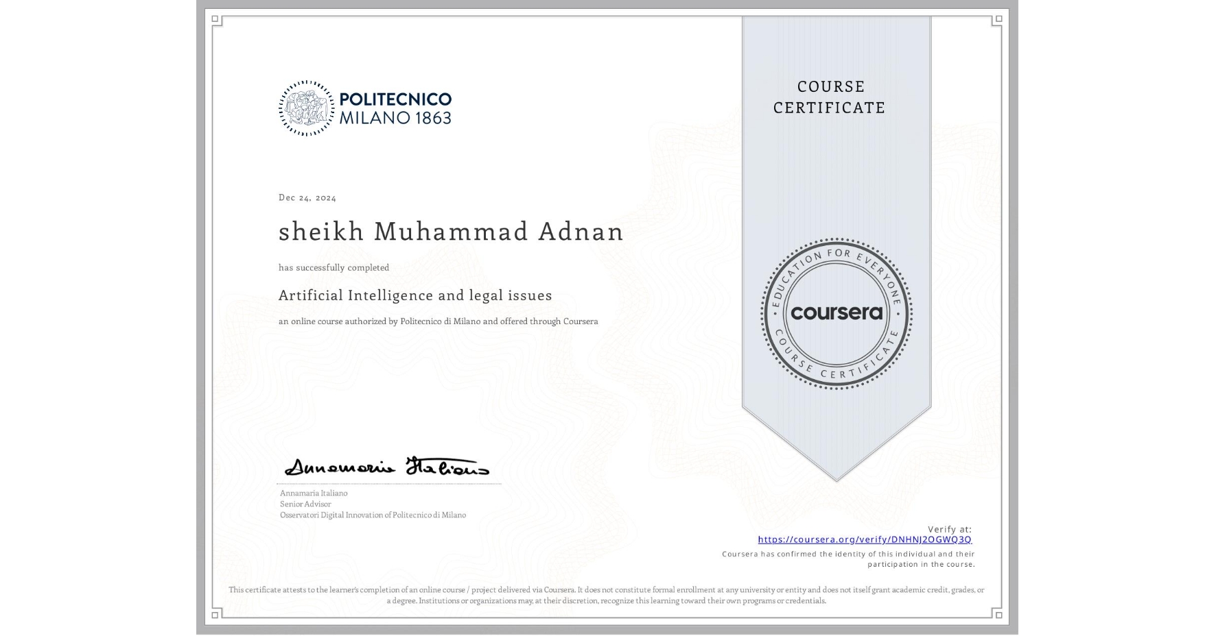 View certificate for sheikh Muhammad Adnan , Artificial Intelligence and legal issues, an online non-credit course authorized by Politecnico di Milano and offered through Coursera