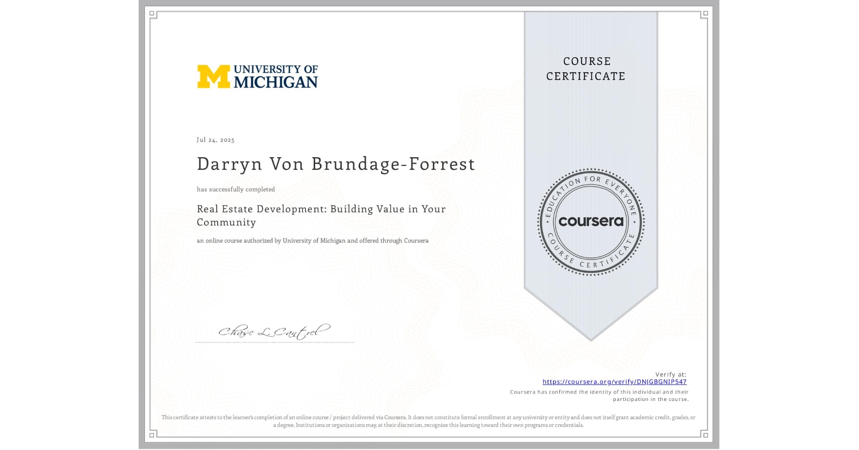 View certificate for Darryn Von Brundage-Forrest, Real Estate Development: Building Value in Your Community, an online non-credit course authorized by University of Michigan and offered through Coursera