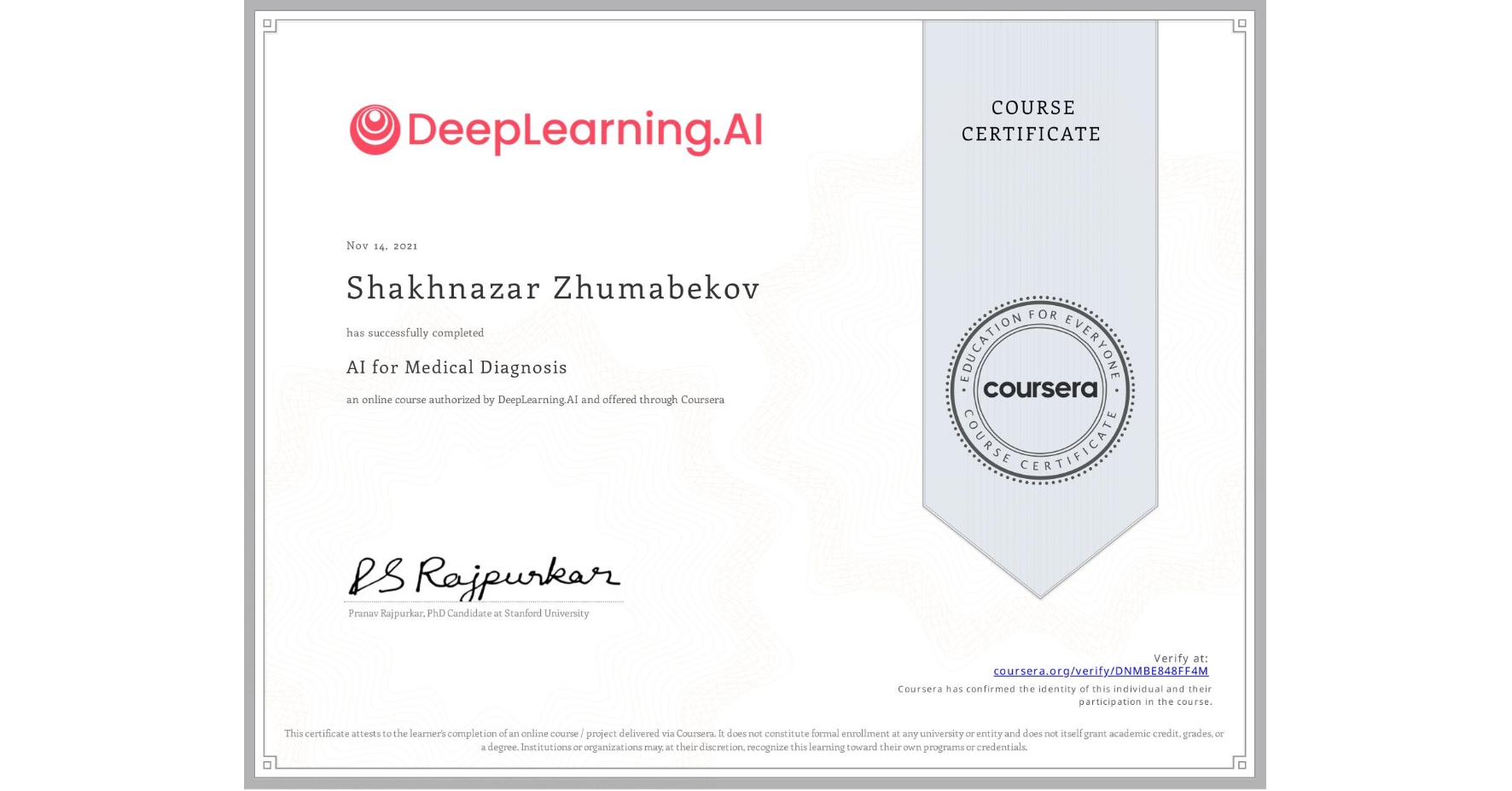 View certificate for Shakhnazar Zhumabekov, AI for Medical Diagnosis, an online non-credit course authorized by DeepLearning.AI and offered through Coursera