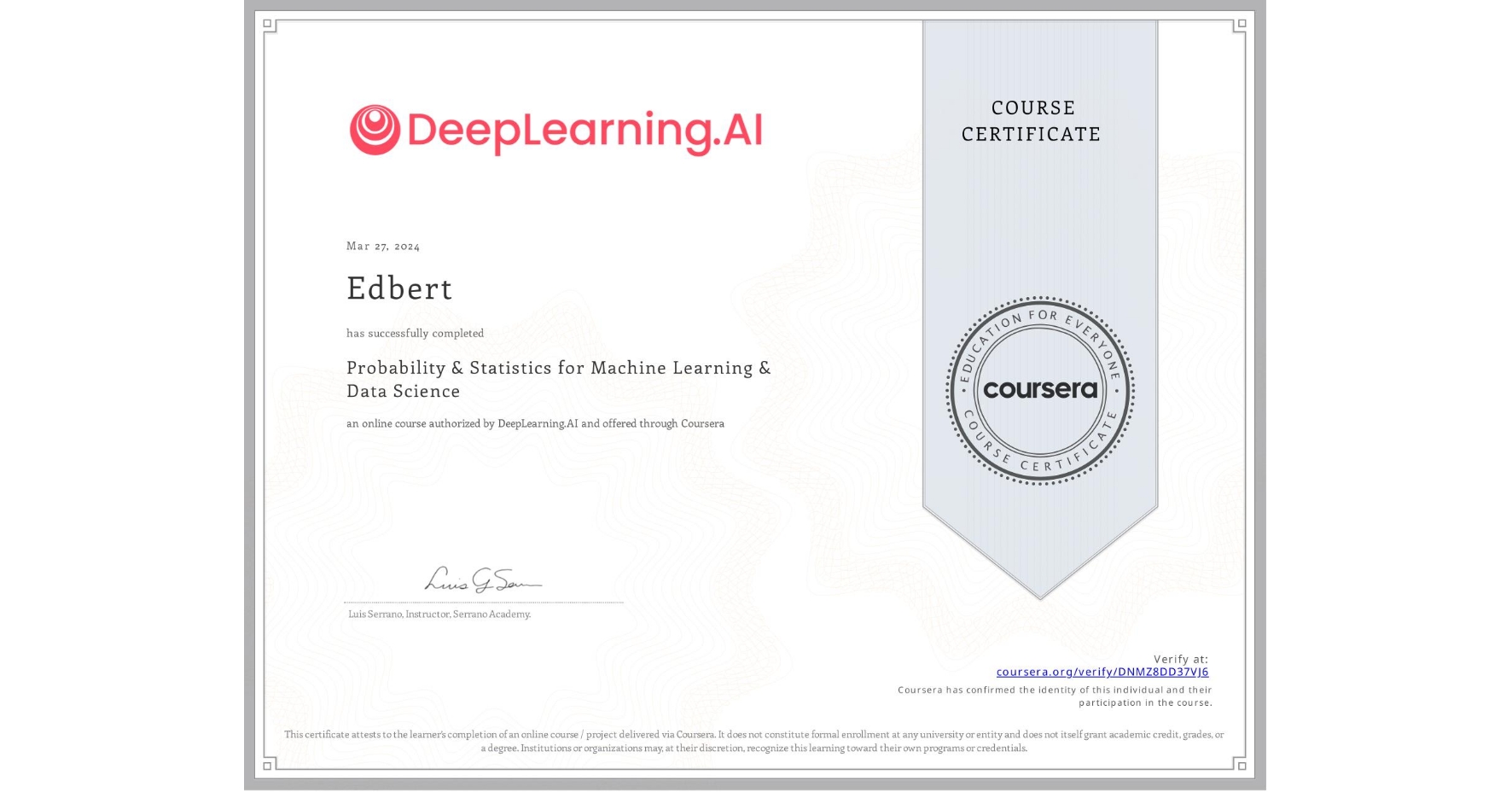 View certificate for Edbert , Probability & Statistics for Machine Learning & Data Science, an online non-credit course authorized by DeepLearning.AI and offered through Coursera