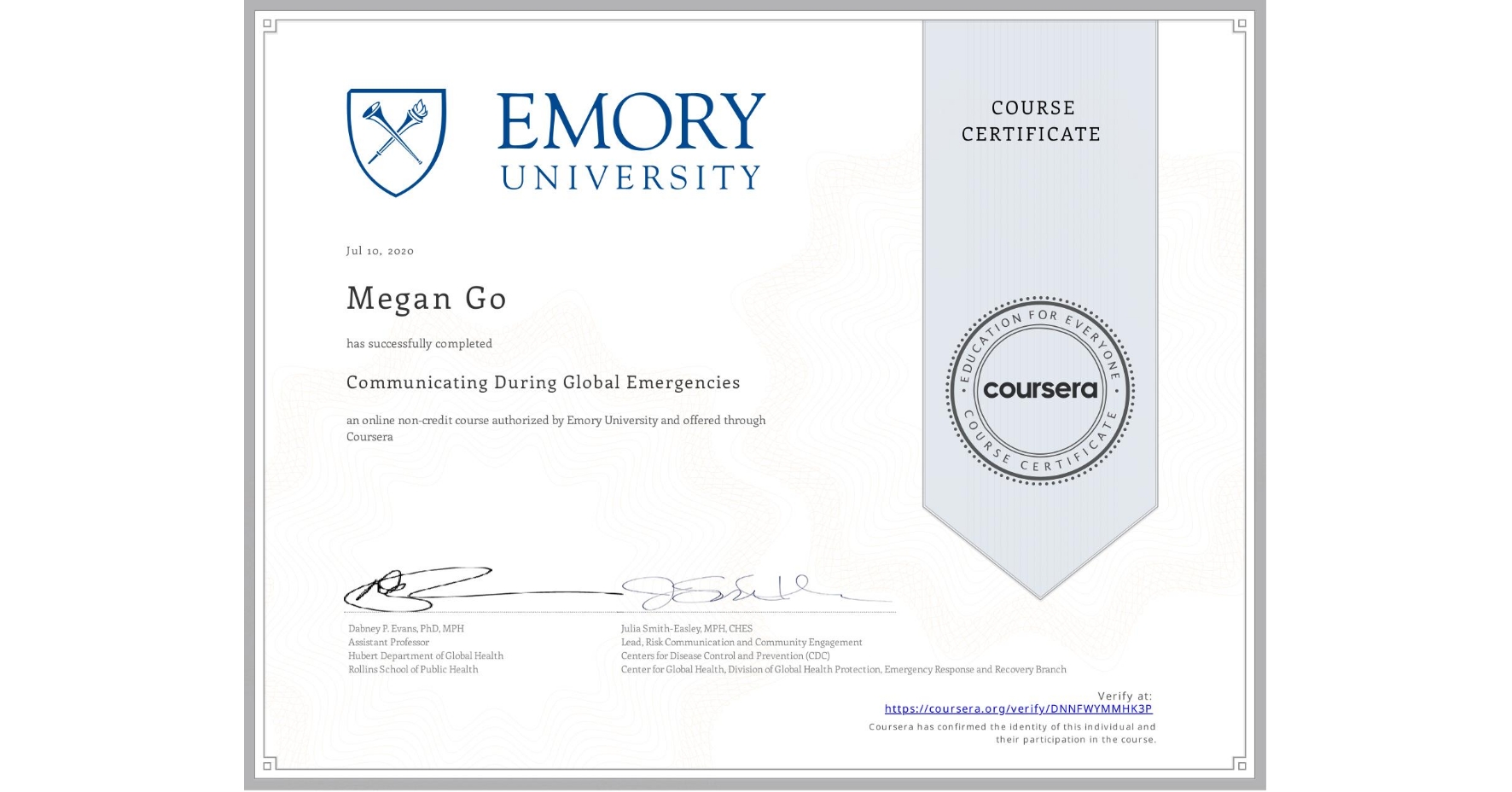 View certificate for Megan Go, Communicating During Global Emergencies, an online non-credit course authorized by Emory University and offered through Coursera