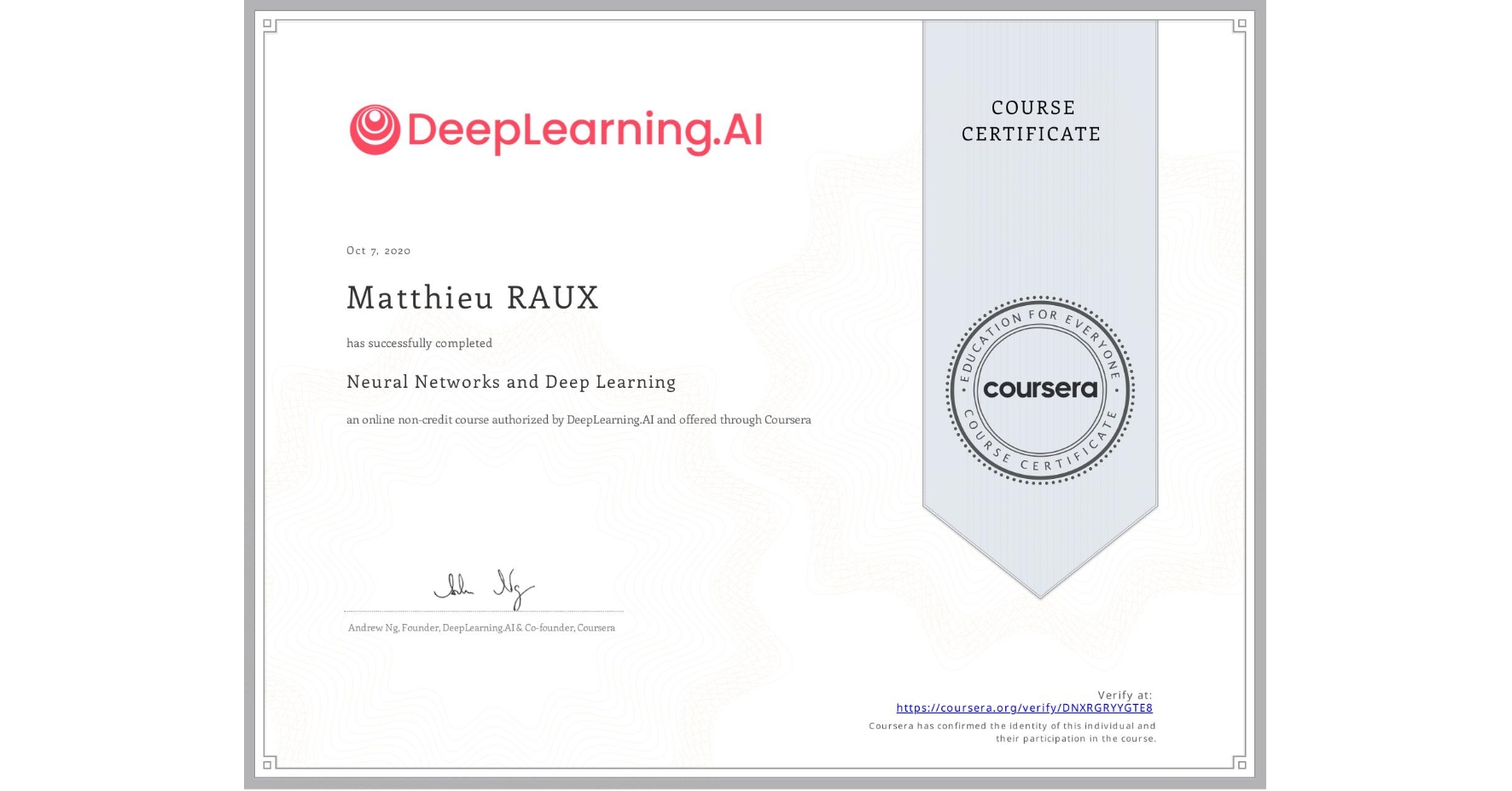 View certificate for Matthieu RAUX, Neural Networks and Deep Learning, an online non-credit course authorized by DeepLearning.AI and offered through Coursera