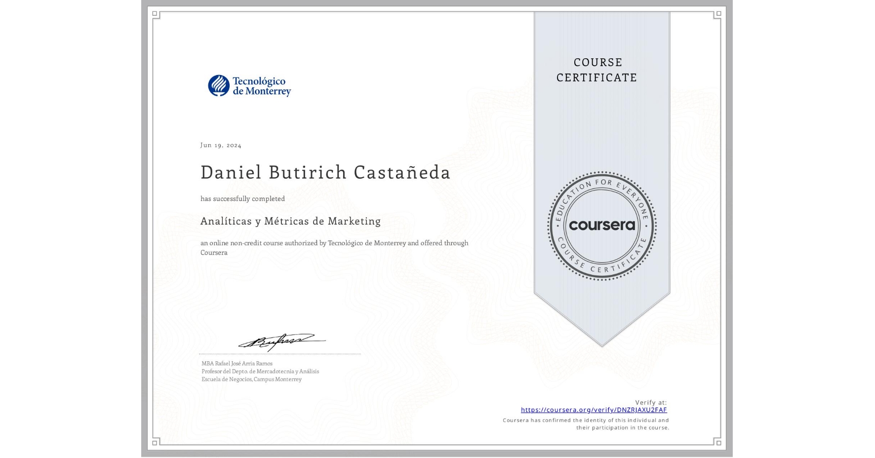 View certificate for Daniel Butirich Castañeda, Analíticas y Métricas de Marketing, an online non-credit course authorized by Tecnológico de Monterrey and offered through Coursera