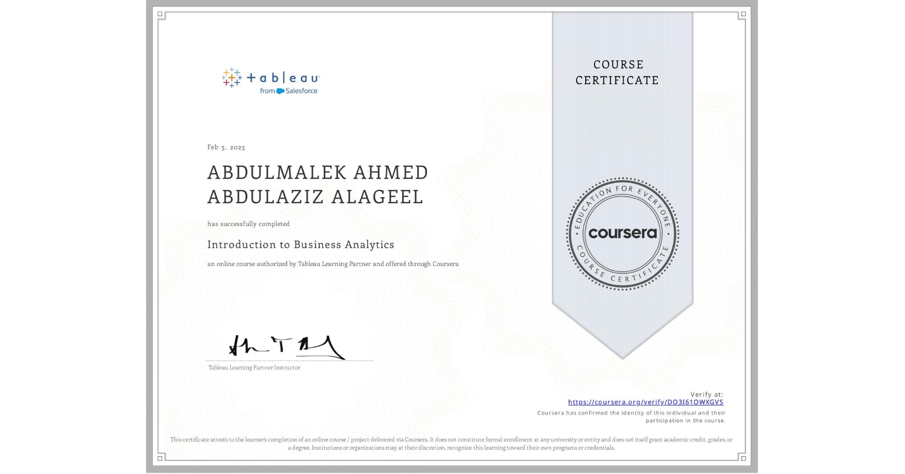 View certificate for ABDULMALEK AHMED ABDULAZIZ ALAGEEL, Introduction to Business Analytics, an online non-credit course authorized by Tableau Learning Partner and offered through Coursera