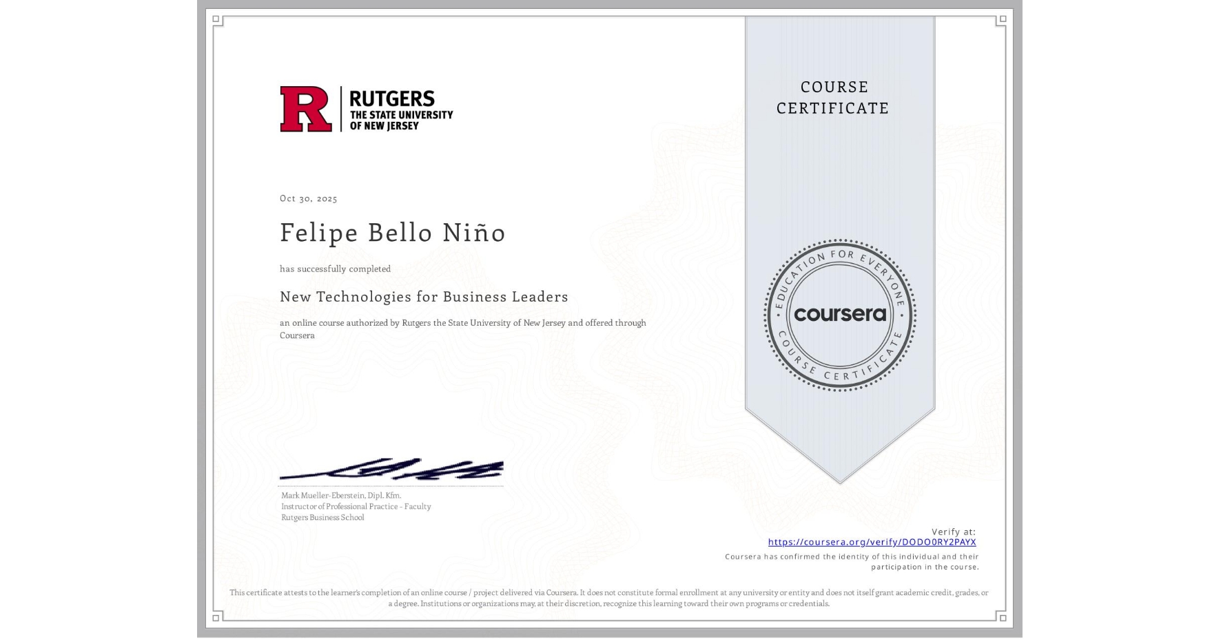 View certificate for Felipe Bello Niño , New Technologies for Business Leaders, an online non-credit course authorized by Rutgers the State University of New Jersey and offered through Coursera