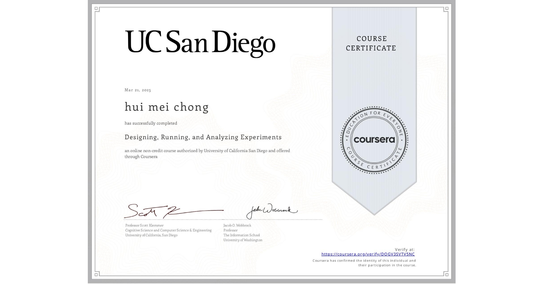 View certificate for hui mei  chong, Designing, Running, and Analyzing Experiments, an online non-credit course authorized by University of California San Diego and offered through Coursera