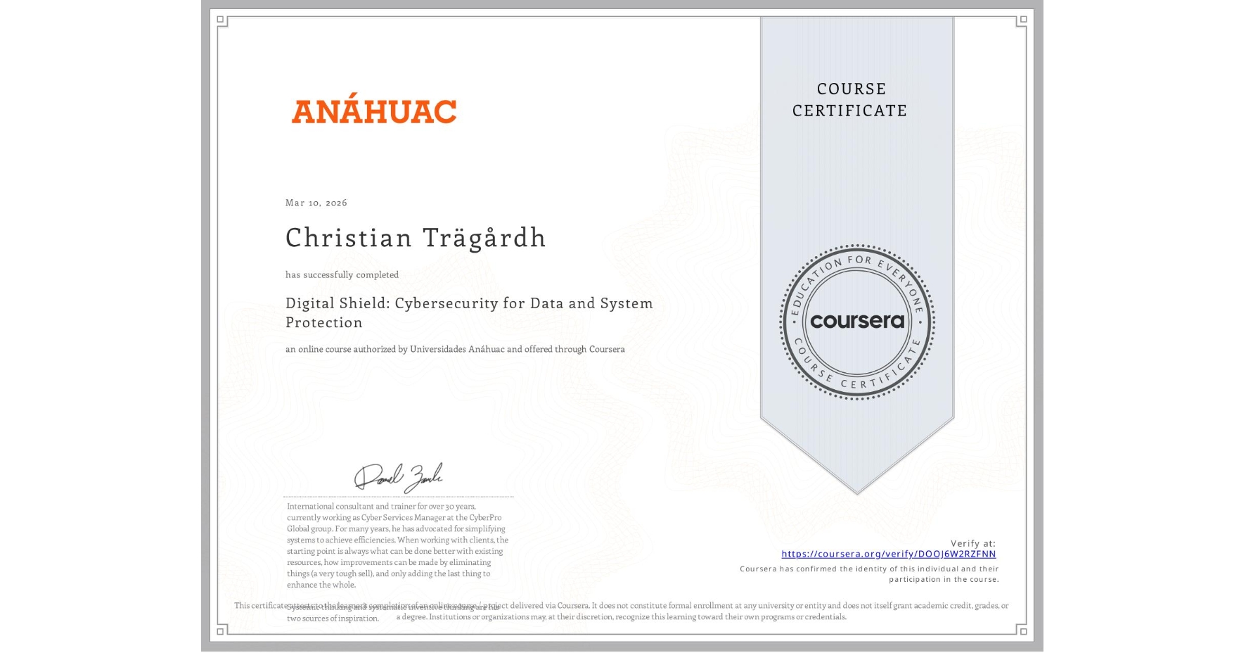 View certificate for Christian Trägårdh, Digital Shield: Cybersecurity for Data and System Protection, an online non-credit course authorized by Universidades Anáhuac and offered through Coursera