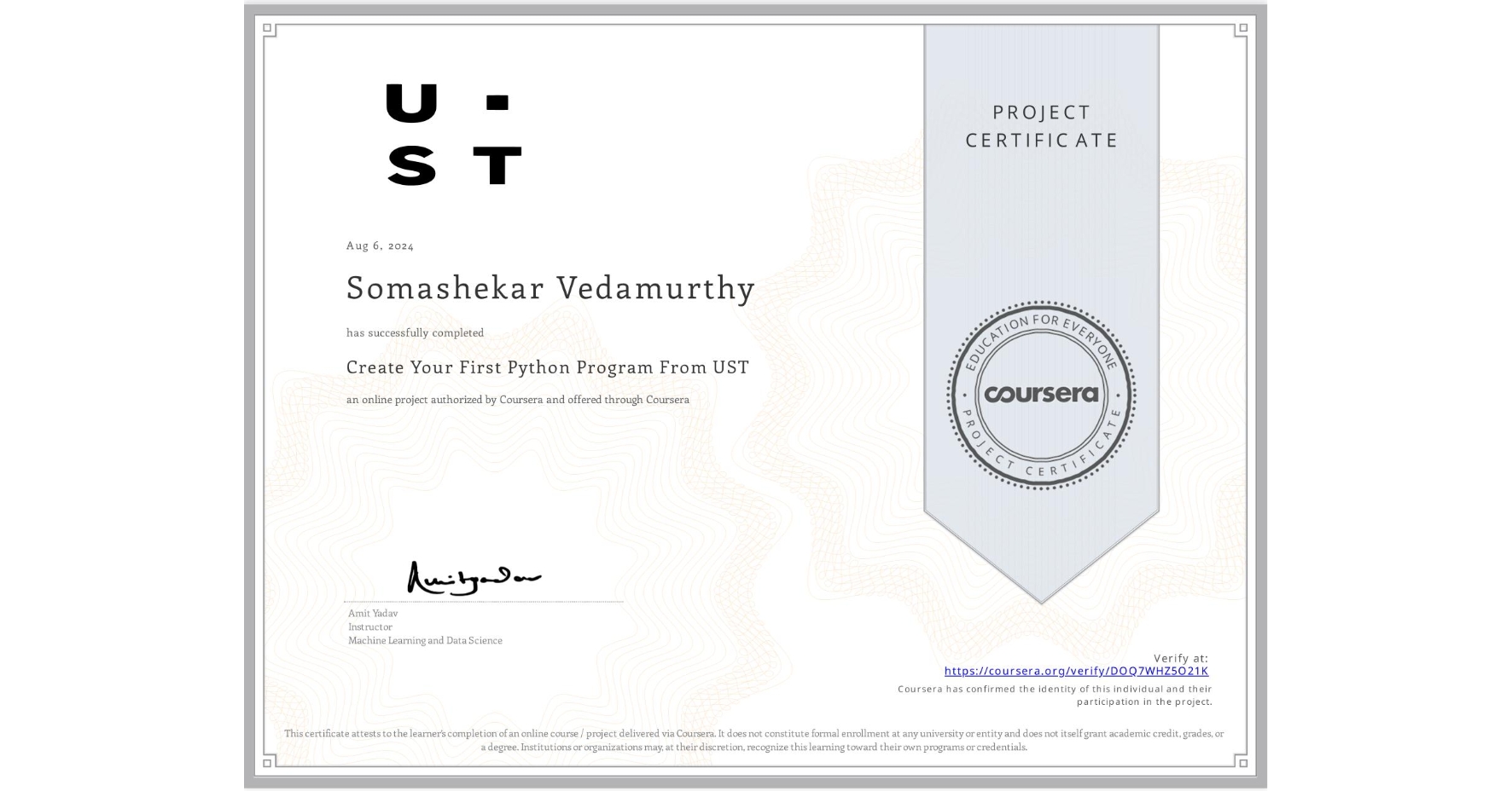 View certificate for Somashekar Vedamurthy, Create Your First Python Program From UST, an online non-credit course authorized by Coursera and offered through Coursera