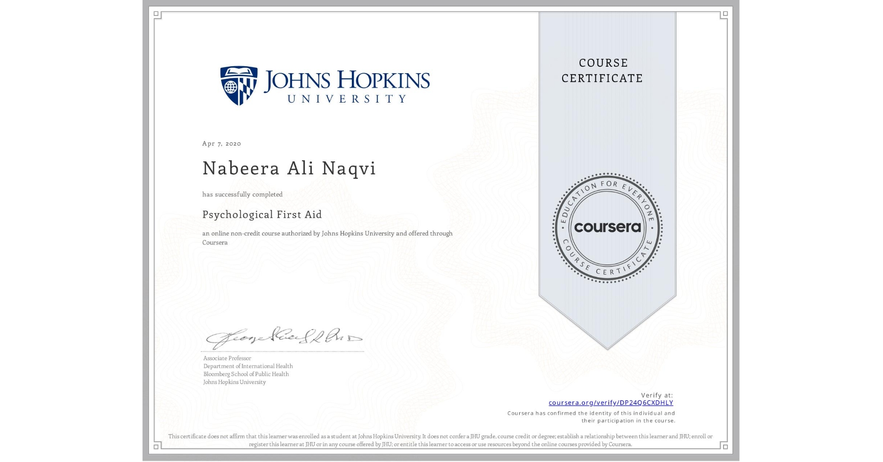 View certificate for Nabeera Ali  Naqvi, Psychological First Aid, an online non-credit course authorized by Johns Hopkins University and offered through Coursera