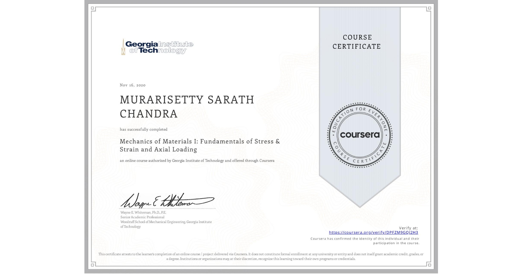View certificate for MURARISETTY SARATH CHANDRA, Mechanics of Materials I: Fundamentals of Stress & Strain and Axial Loading, an online non-credit course authorized by Georgia Institute of Technology and offered through Coursera