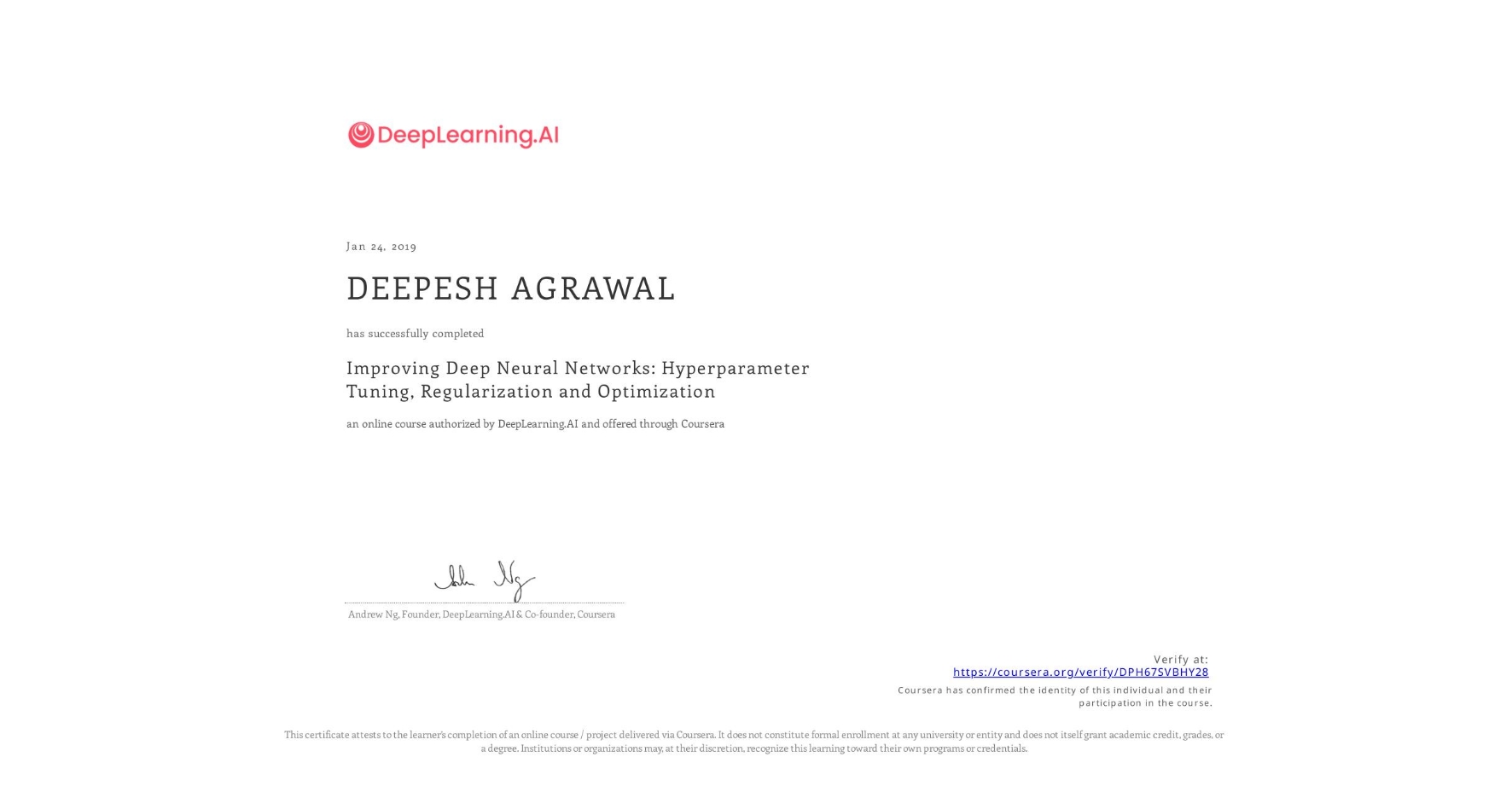 View certificate for DEEPESH AGRAWAL, Improving Deep Neural Networks: Hyperparameter Tuning, Regularization and Optimization, an online non-credit course authorized by DeepLearning.AI and offered through Coursera