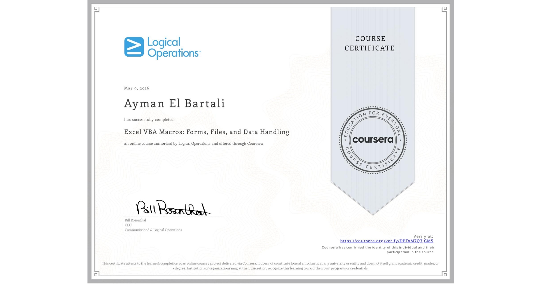 View certificate for Ayman El Bartali, Excel VBA Macros: Forms, Files, and Data Handling, an online non-credit course authorized by Logical Operations and offered through Coursera