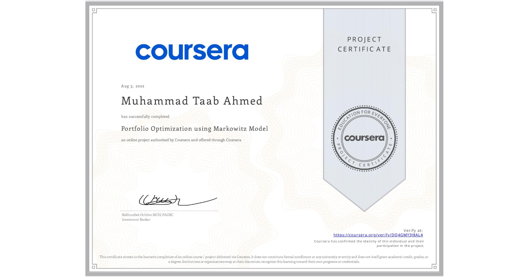 View certificate for Muhammad Taab  Ahmed, Portfolio Optimization using Markowitz Model, an online non-credit course authorized by Coursera and offered through Coursera