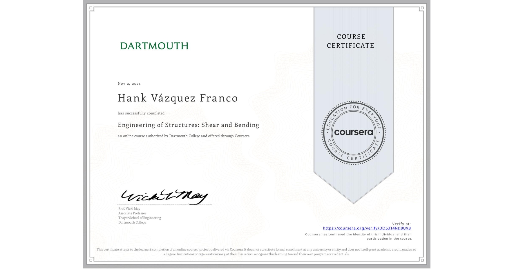 View certificate for Hank Vázquez Franco, Engineering of Structures: Shear and Bending, an online non-credit course authorized by Dartmouth College and offered through Coursera
