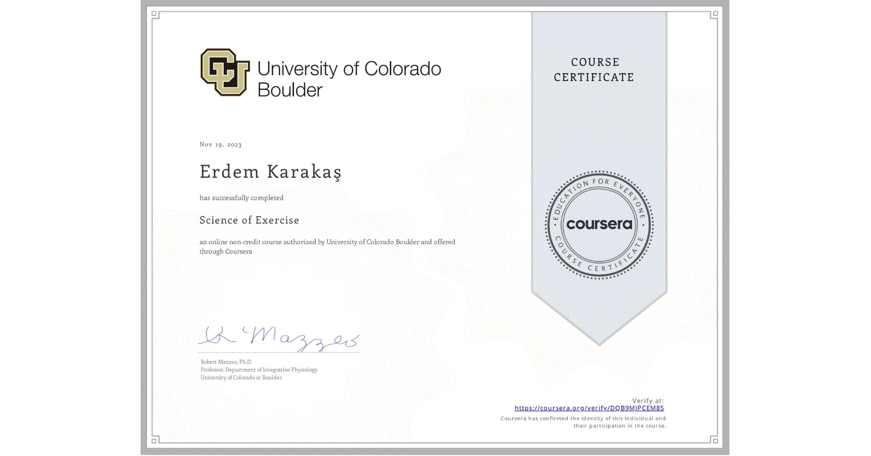 View certificate for Erdem Karakaş, Science of Exercise, an online non-credit course authorized by University of Colorado Boulder and offered through Coursera