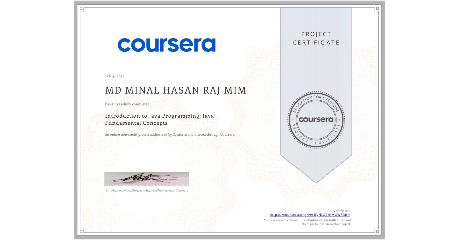 View certificate for MD MINAL HASAN RAJ MIM, Introduction to Java Programming: Java Fundamental Concepts, an online non-credit course authorized by Coursera and offered through Coursera