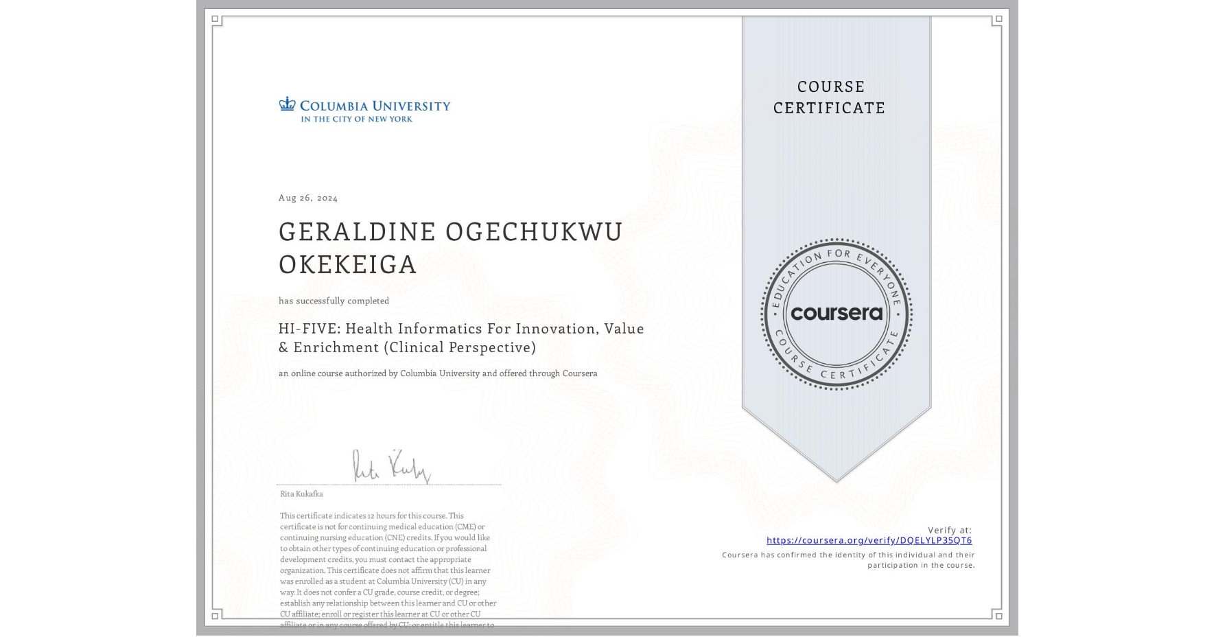 View certificate for GERALDINE OGECHUKWU OKEKEIGA, HI-FIVE: Health Informatics For Innovation, Value & Enrichment (Clinical Perspective), an online non-credit course authorized by Columbia University and offered through Coursera