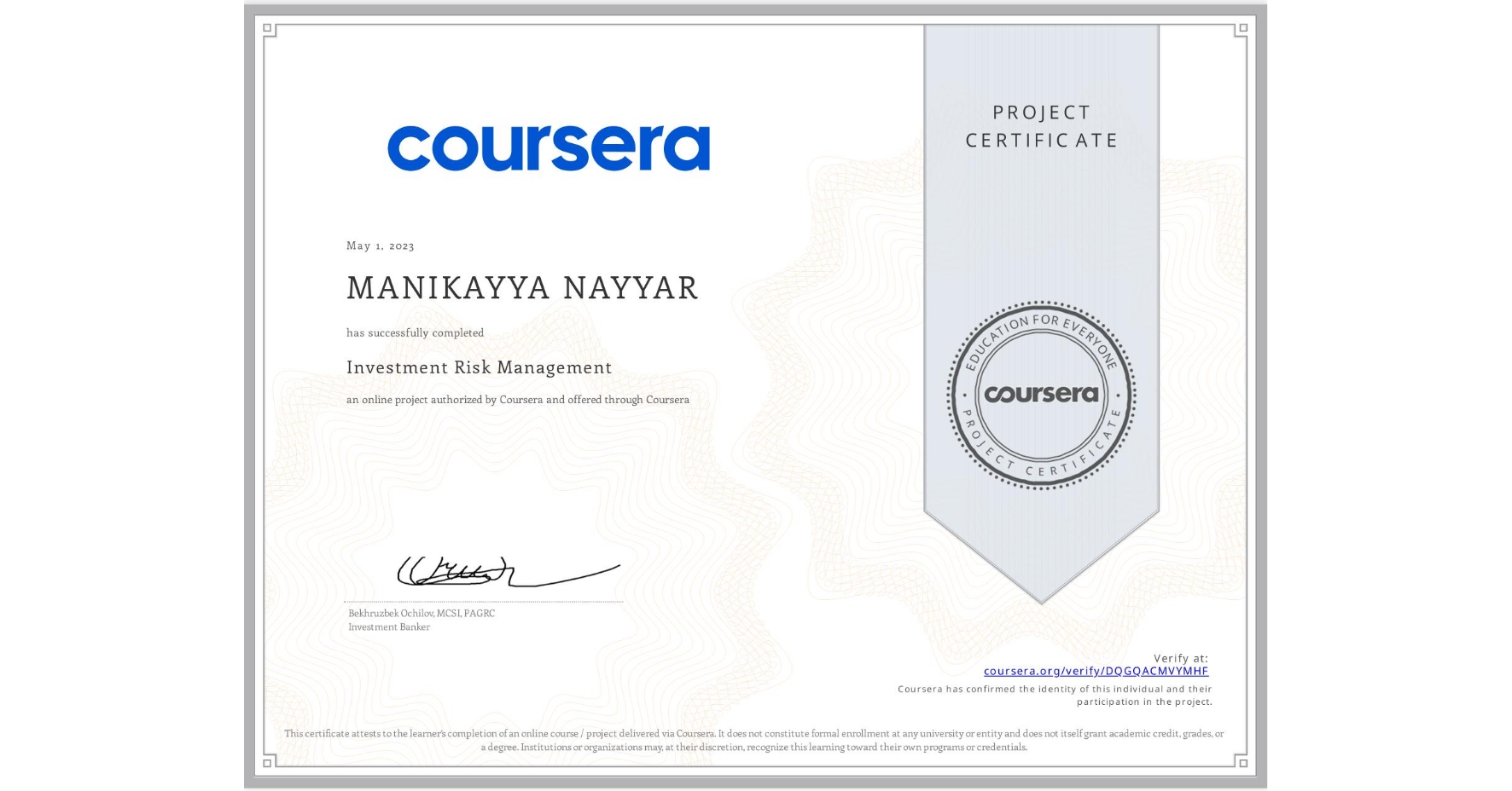 View certificate for MANIKAYYA NAYYAR, Investment Risk Management, an online non-credit course authorized by Coursera and offered through Coursera