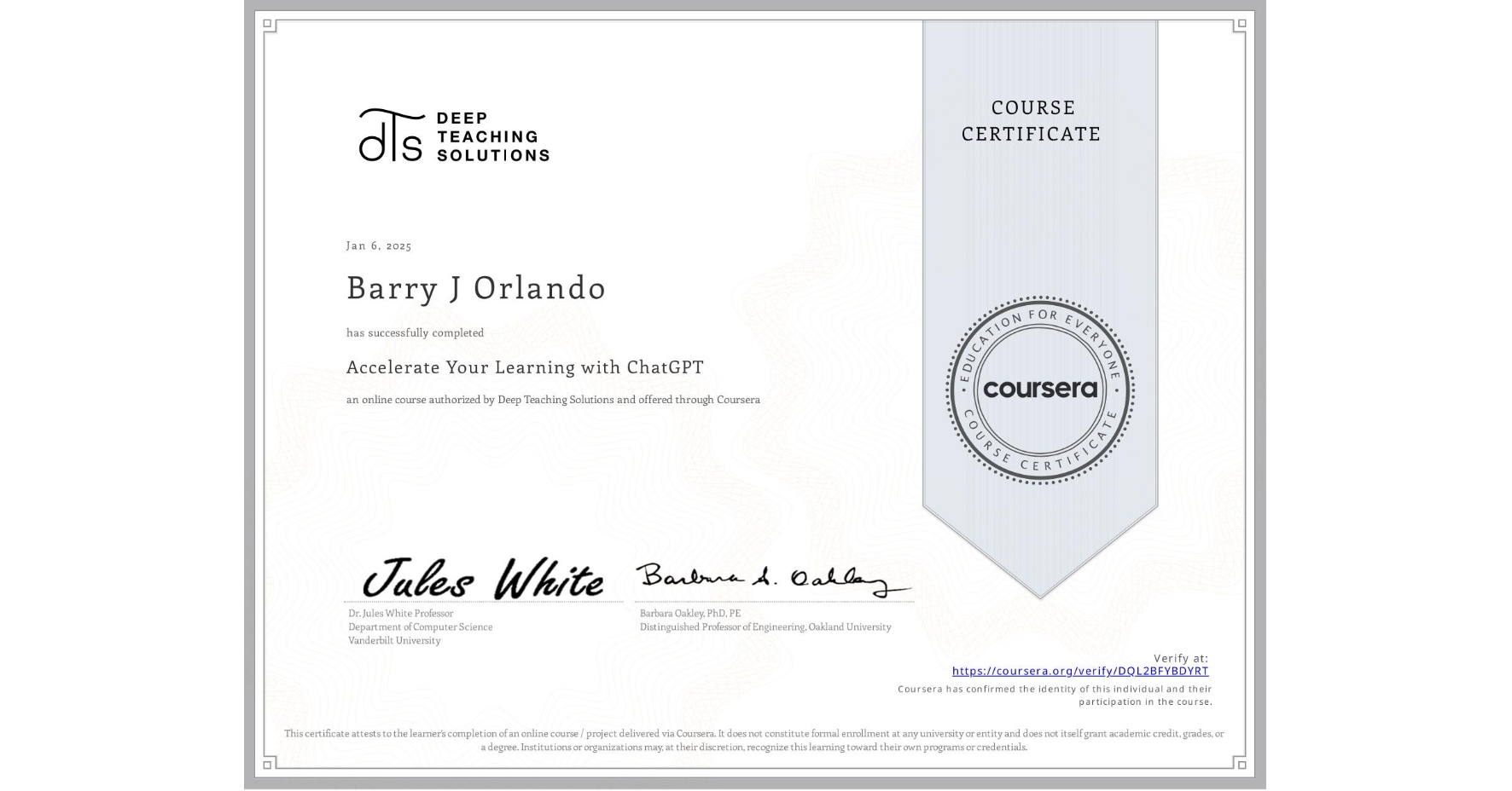 View certificate for Barry J Orlando, Accelerate Your Learning with ChatGPT, an online non-credit course authorized by Deep Teaching Solutions and offered through Coursera