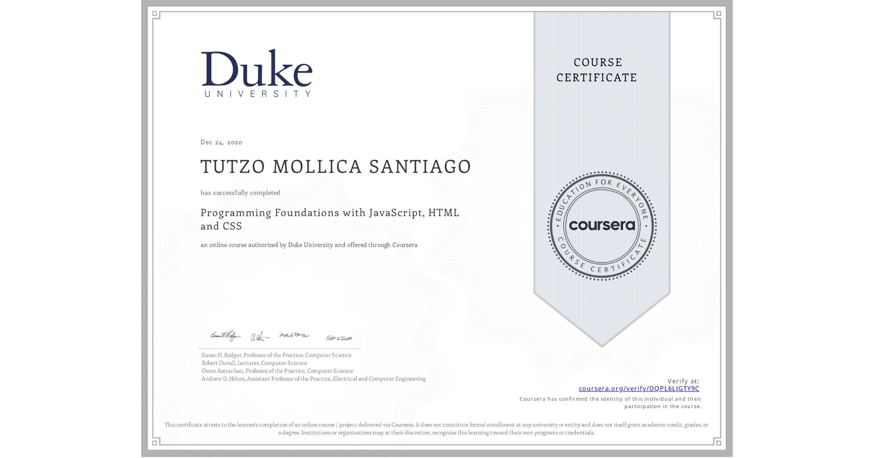 View certificate for TUTZO MOLLICA  SANTIAGO, Programming Foundations with JavaScript, HTML and CSS, an online non-credit course authorized by Duke University and offered through Coursera