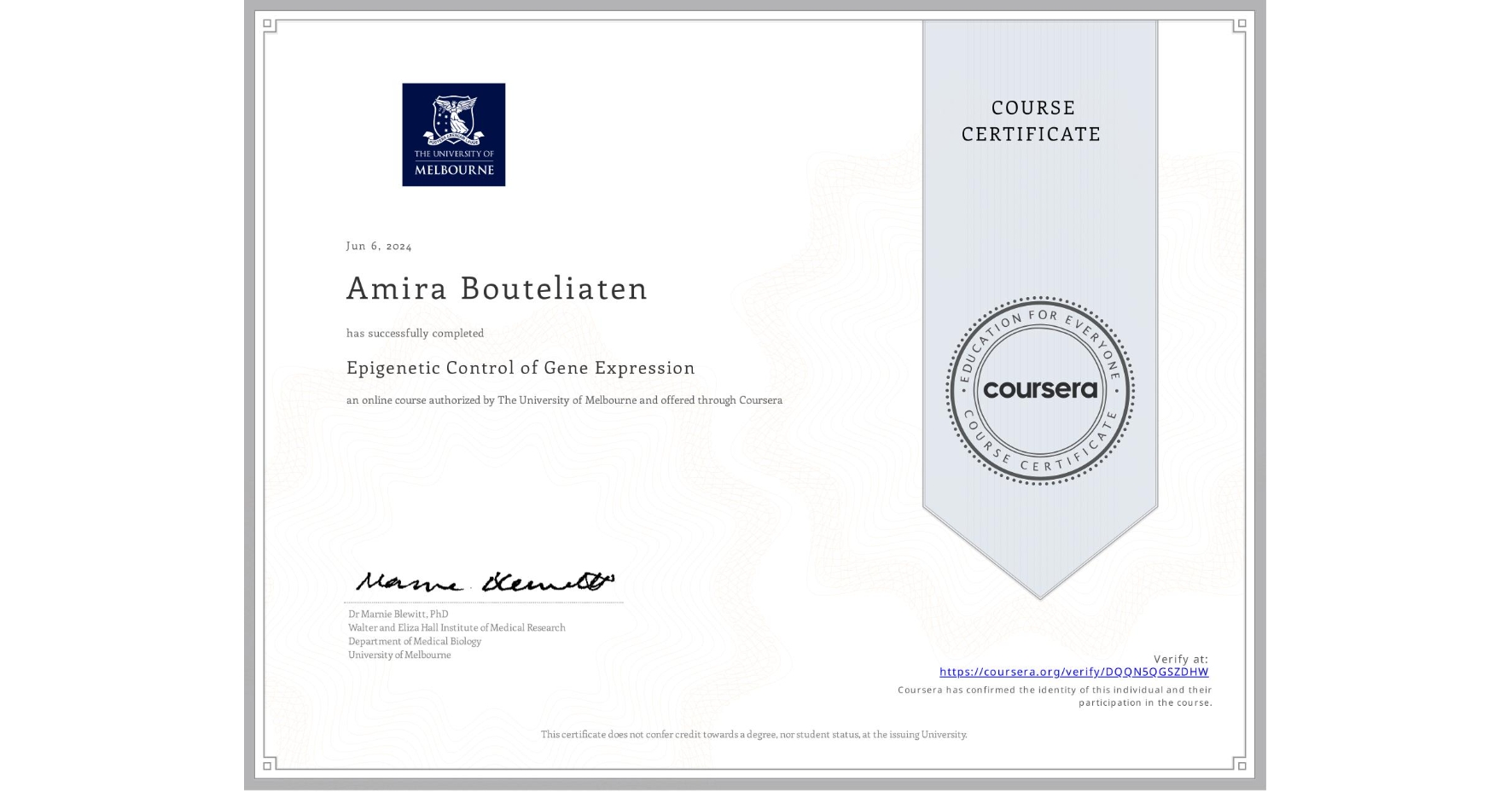 View certificate for Amira Bouteliaten, Epigenetic Control of Gene Expression, an online non-credit course authorized by The University of Melbourne and offered through Coursera