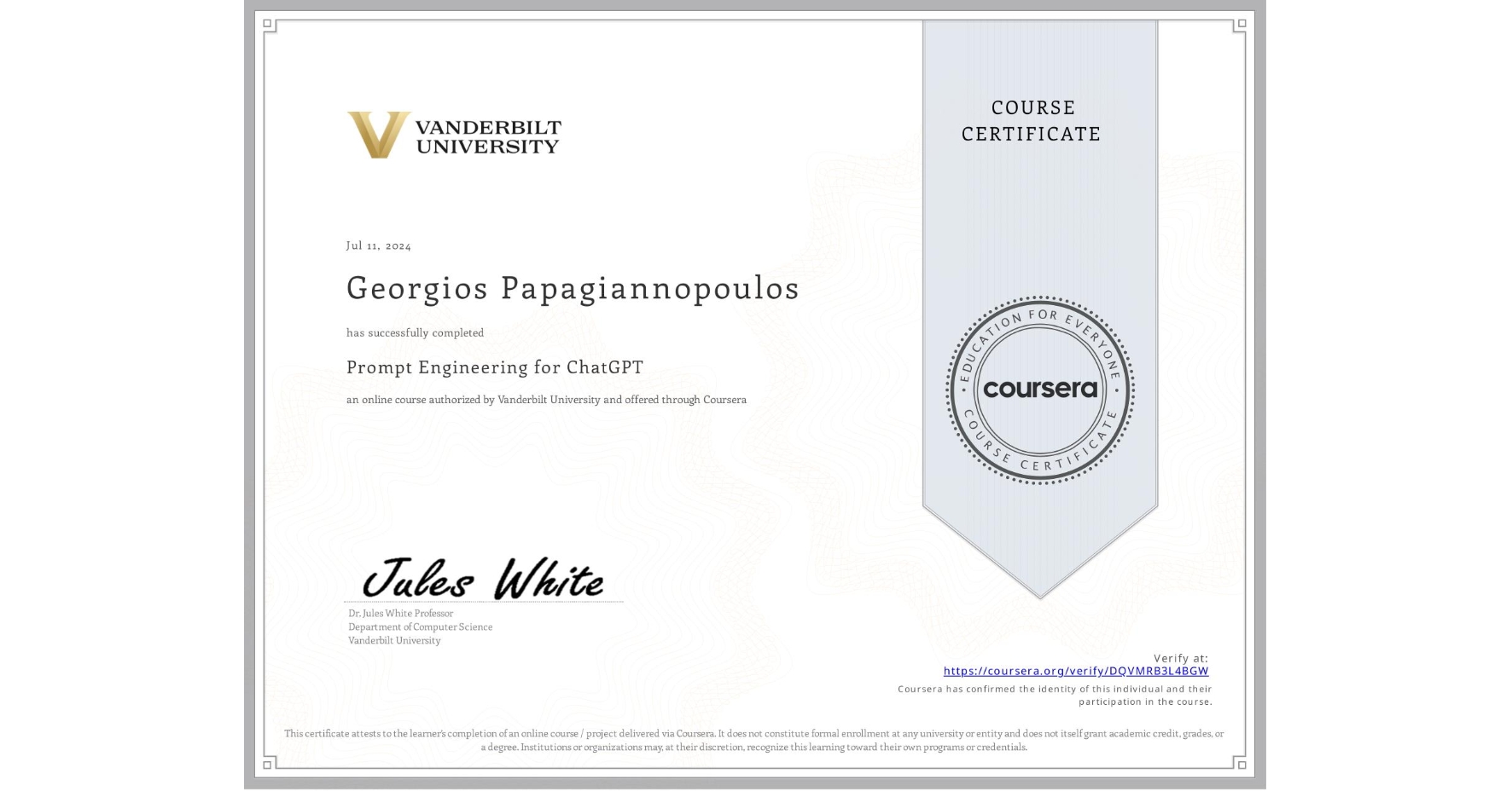 View certificate for Georgios Papagiannopoulos, Prompt Engineering for ChatGPT, an online non-credit course authorized by Vanderbilt University and offered through Coursera