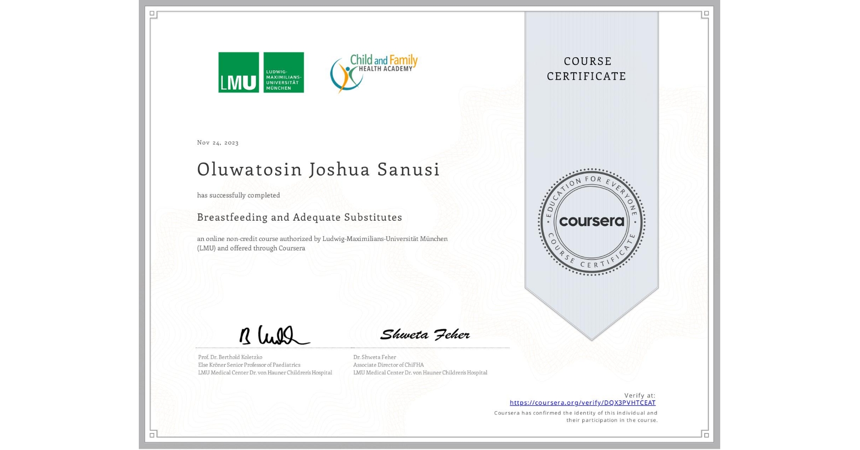 View certificate for Oluwatosin Joshua Sanusi, Breastfeeding and Adequate Substitutes, an online non-credit course authorized by Ludwig-Maximilians-Universität München (LMU) and offered through Coursera
