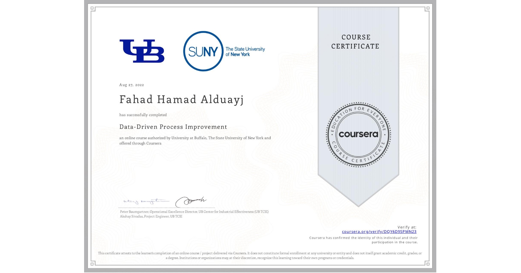 View certificate for Fahad Hamad Alduayj, Data-Driven Process Improvement, an online non-credit course authorized by University at Buffalo & The State University of New York and offered through Coursera