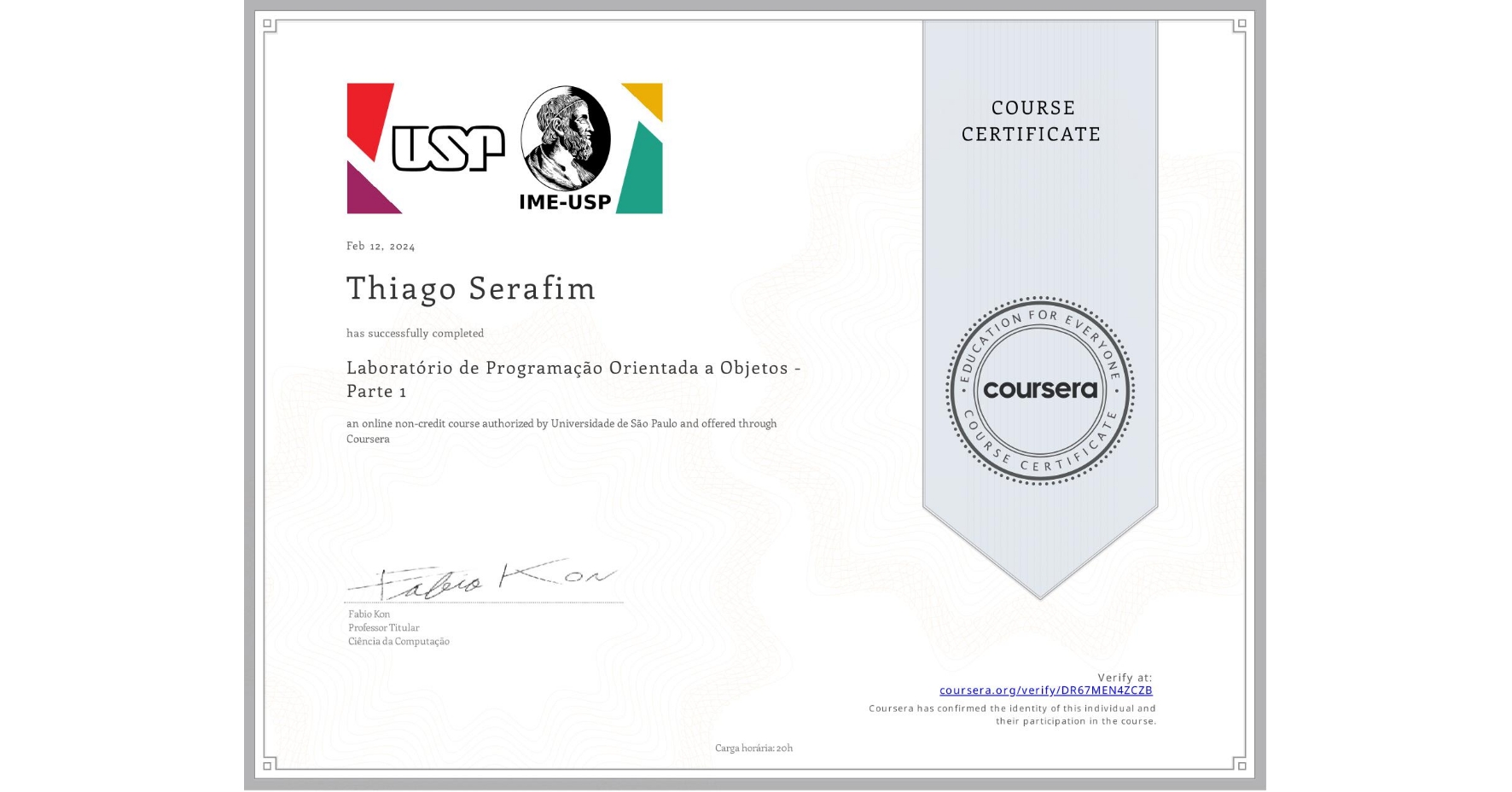 View certificate for Thiago Serafim, Laboratório de Programação Orientada a Objetos - Parte 1, an online non-credit course authorized by Universidade de São Paulo and offered through Coursera