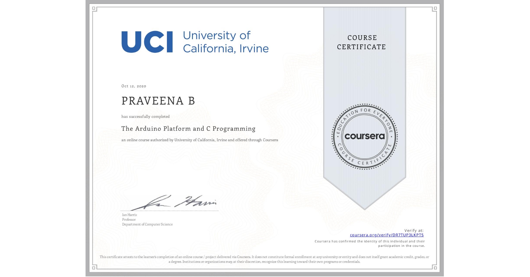 View certificate for PRAVEENA B, The Arduino Platform and C Programming, an online non-credit course authorized by University of California, Irvine and offered through Coursera