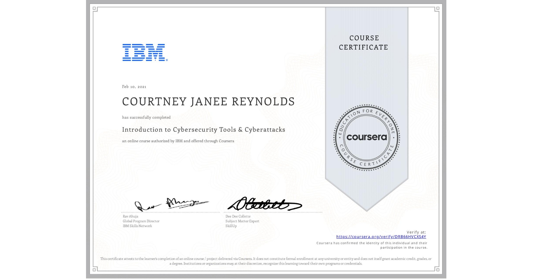 View certificate for COURTNEY JANEE  REYNOLDS, Introduction to Cybersecurity Tools & Cyberattacks, an online non-credit course authorized by IBM and offered through Coursera