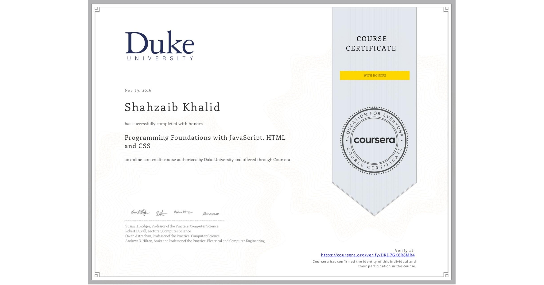 View certificate for Shahzaib Khalid, Programming Foundations with JavaScript, HTML and CSS, an online non-credit course authorized by Duke University and offered through Coursera