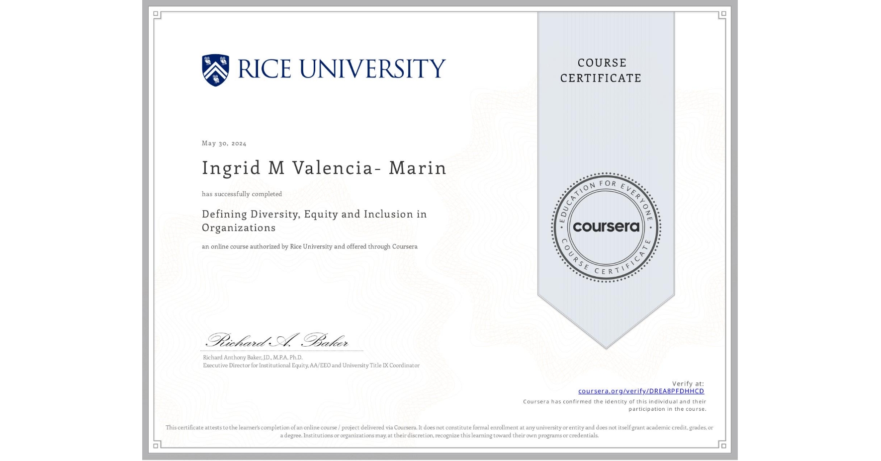 View certificate for Ingrid M Valencia- Marin, Defining Diversity, Equity and Inclusion in Organizations, an online non-credit course authorized by Rice University and offered through Coursera