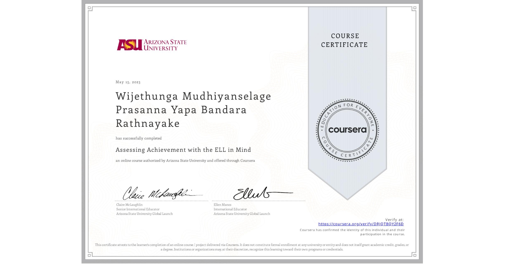 View certificate for Wijethunga Mudhiyanselage Prasanna Yapa Bandara Rathnayake, Assessing Achievement with the ELL in Mind, an online non-credit course authorized by Arizona State University and offered through Coursera