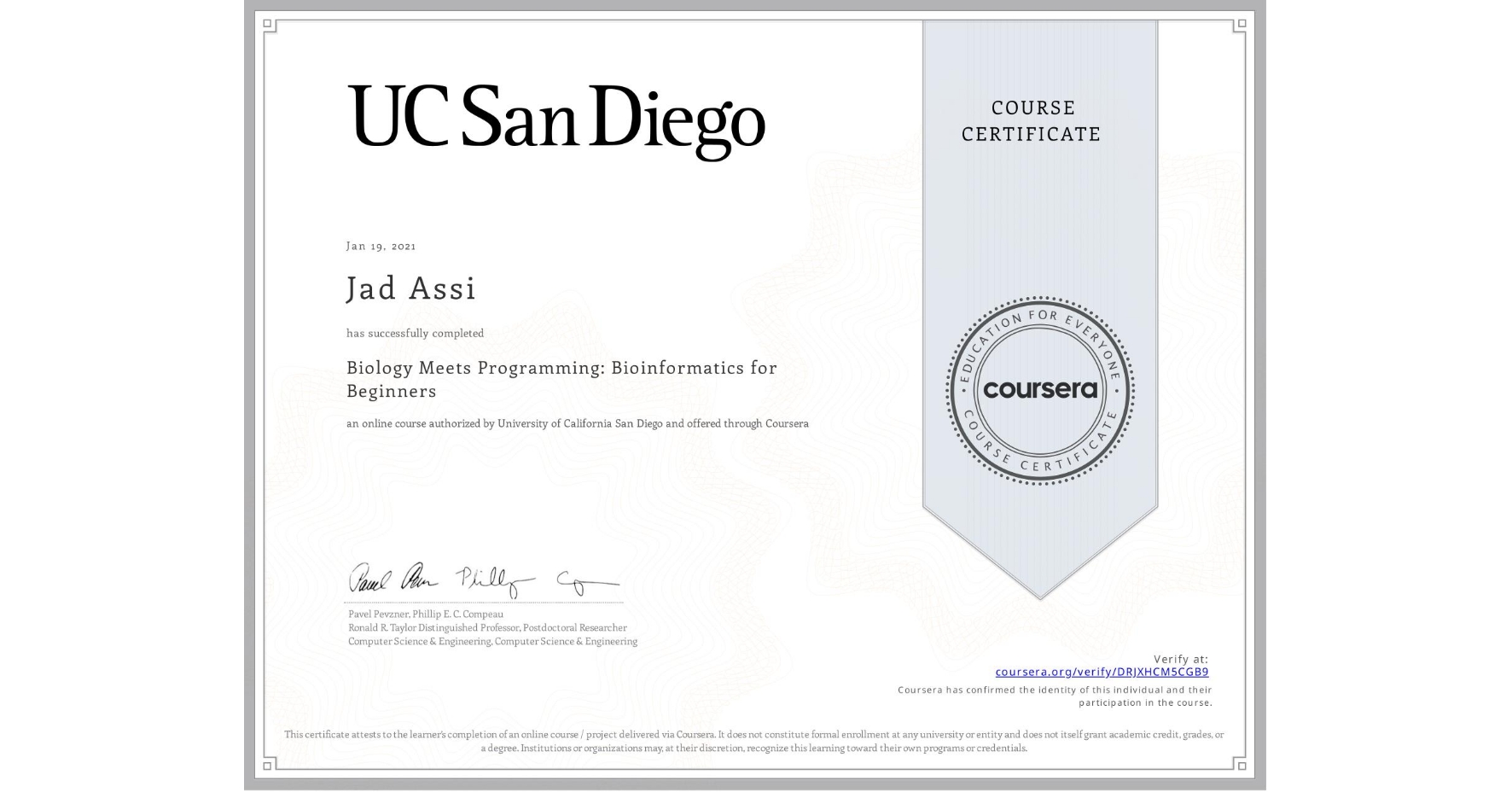 View certificate for Jad Assi, Biology Meets Programming: Bioinformatics for Beginners, an online non-credit course authorized by University of California San Diego and offered through Coursera