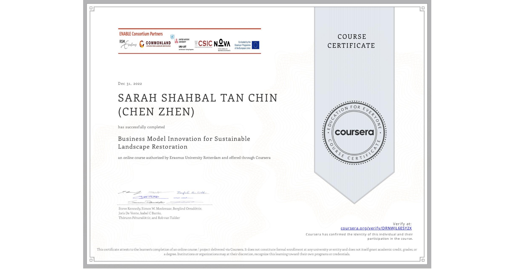 View certificate for  SARAH SHAHBAL TAN CHIN (CHEN ZHEN), Business Model Innovation for Sustainable Landscape Restoration, an online non-credit course authorized by Erasmus University Rotterdam and offered through Coursera