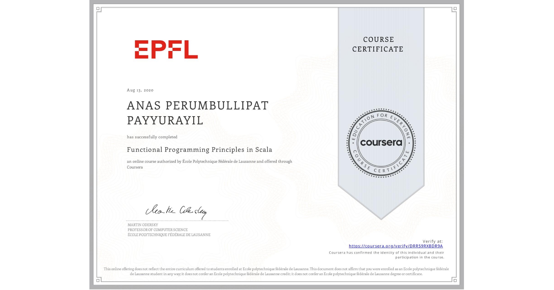 View certificate for ANAS PERUMBULLIPAT PAYYURAYIL, Functional Programming Principles in Scala, an online non-credit course authorized by École Polytechnique Fédérale de Lausanne and offered through Coursera