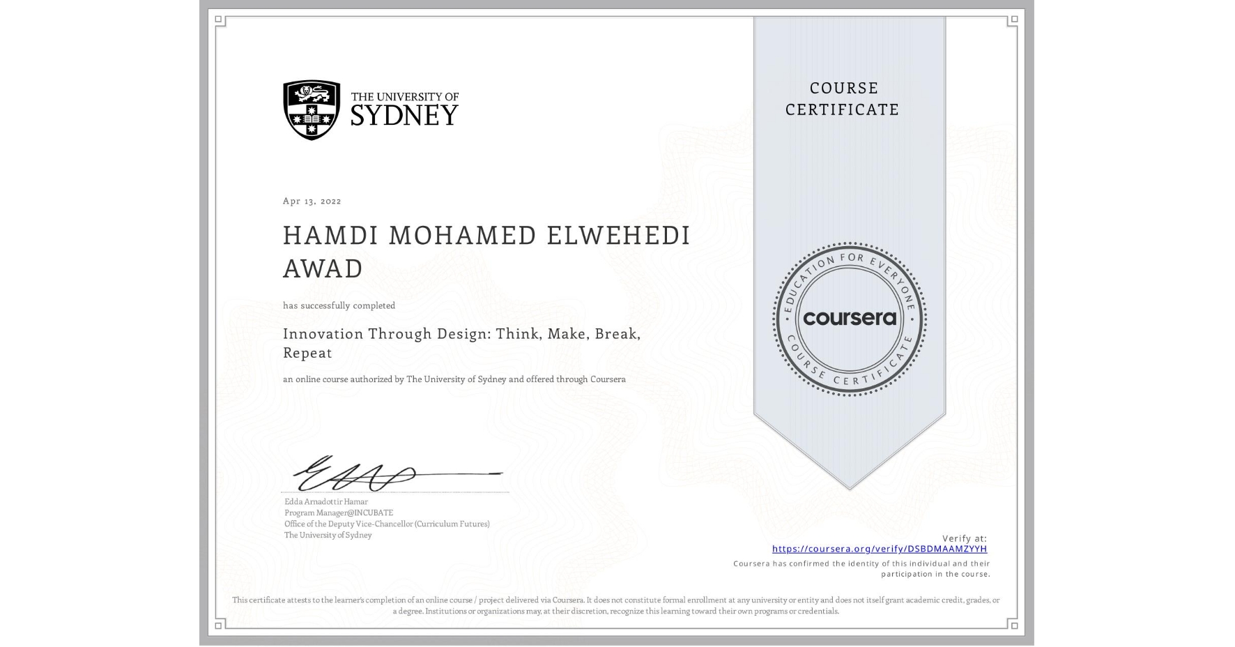 View certificate for HAMDI MOHAMED ELWEHEDI AWAD, Innovation Through Design: Think, Make, Break, Repeat, an online non-credit course authorized by The University of Sydney and offered through Coursera