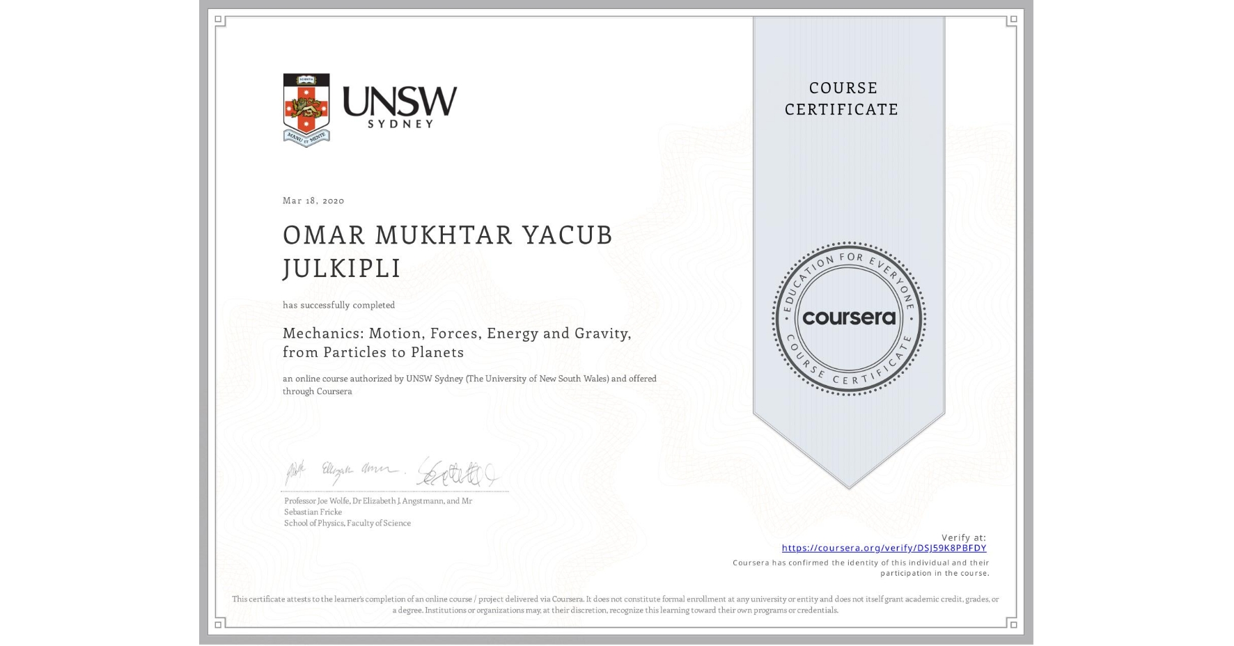 View certificate for OMAR MUKHTAR YACUB JULKIPLI, Mechanics: Motion, Forces, Energy and Gravity, from Particles to Planets, an online non-credit course authorized by UNSW Sydney (The University of New South Wales) and offered through Coursera