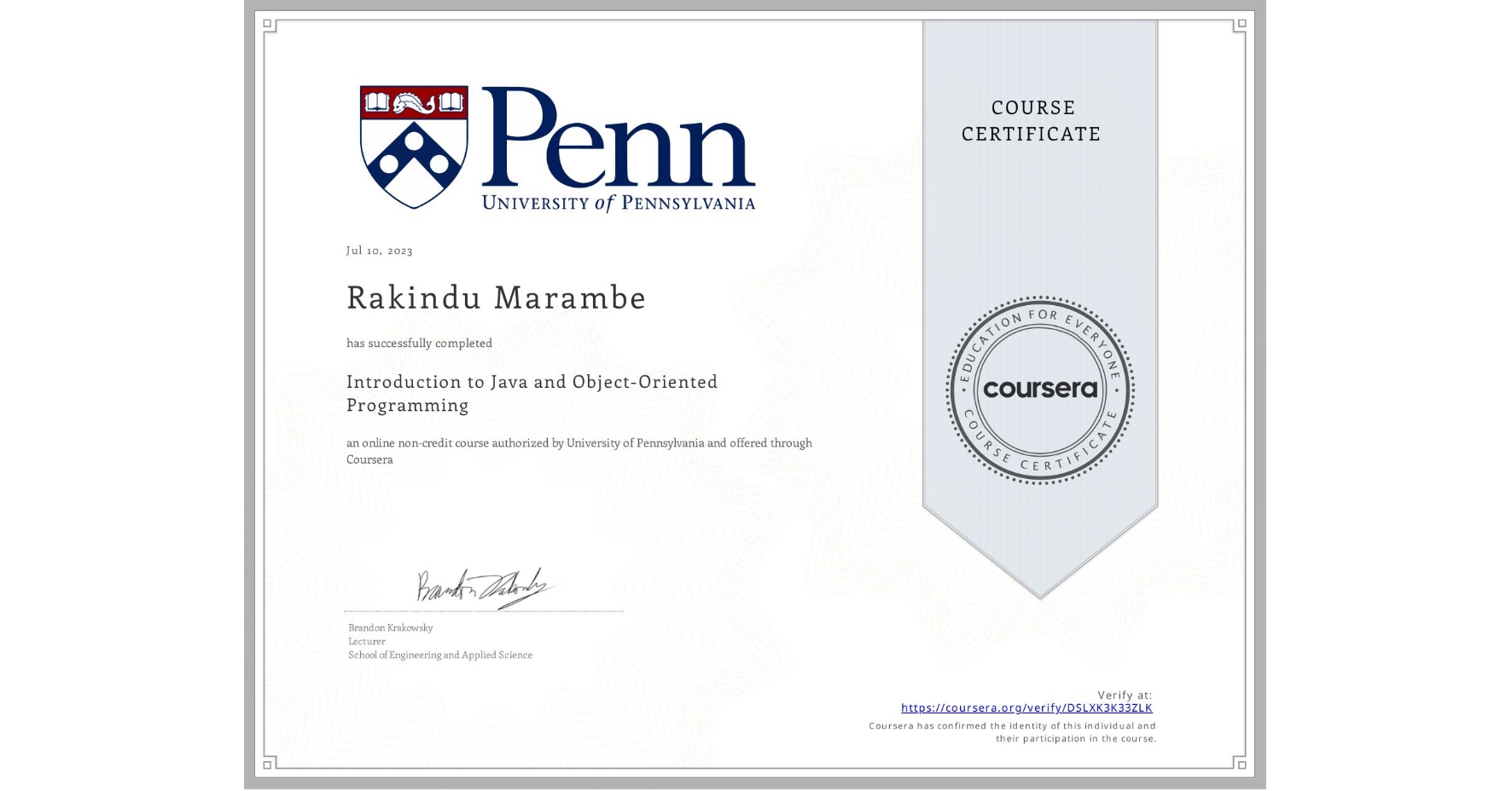 View certificate for Rakindu Marambe, Introduction to Java and Object-Oriented Programming, an online non-credit course authorized by University of Pennsylvania and offered through Coursera
