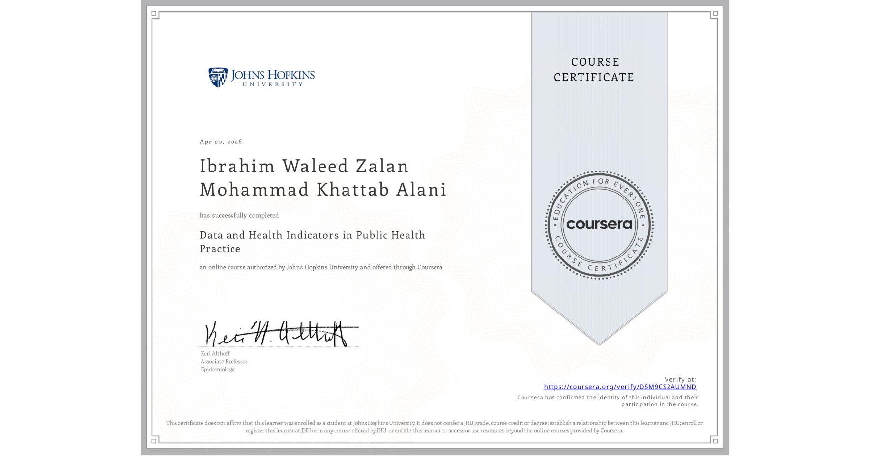 View certificate for Ibrahim Waleed Zalan Mohammad Khattab Alani , Data and Health Indicators in Public Health Practice, an online non-credit course authorized by Johns Hopkins University and offered through Coursera