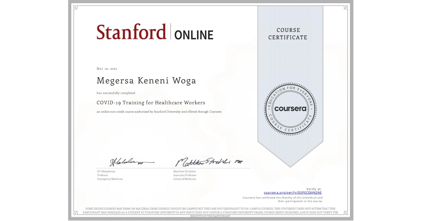 View certificate for Megersa Keneni Woga, COVID-19 Training for Healthcare Workers, an online non-credit course authorized by Stanford University and offered through Coursera